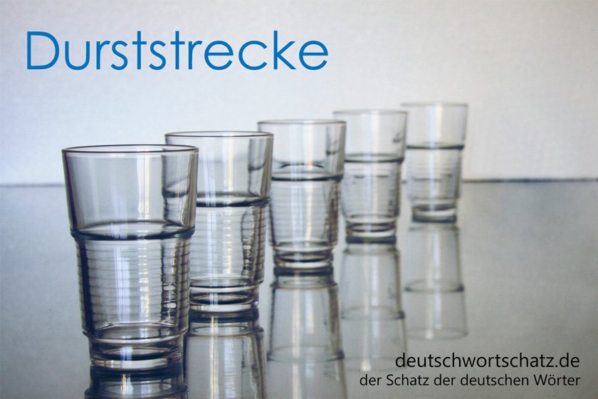 Durststrecke - die schönsten deutschen Wörter
