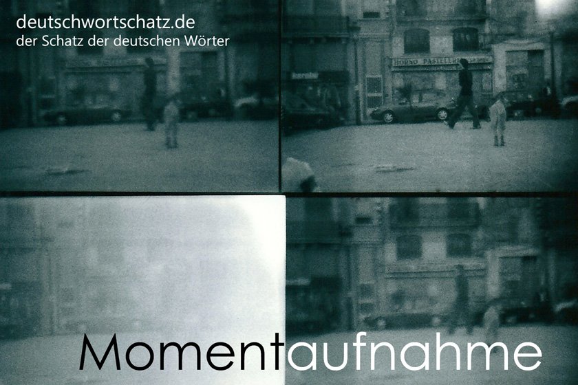 Momentaufnahme - die schönsten deutschen Wörter