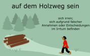 德语谚语：auf dem Holzweg sein